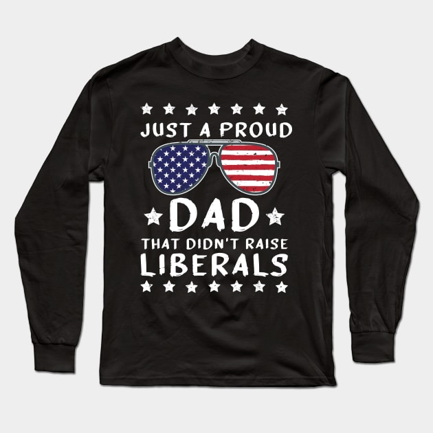 Just a Regular dad that didnt raise Liberals Long Sleeve T-Shirt by SharleenV80